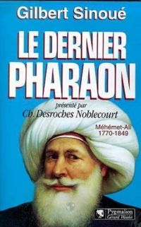 Sinoué Gilbert - Le dernier Pharaon Méhémet-Ali 1770-1849