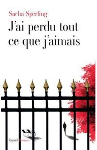 Couverture du livre J'ai perdu tout ce que j'aimais  - Sacha Sperling