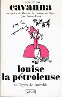 Francois Cavanna - Louise la pétroleuse ou l'hydre de l'anarchie