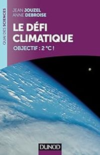 Couverture du livre Le défi climatique : Objectif :  2ºC ! - Jean Jouzel - Anne Debroise