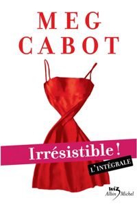 Meg Cabot - Irrésistible ! l'intégrale