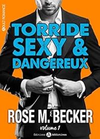 Couverture du livre Torride, sexy et dangereux - Rose M Becker