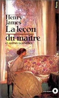 Henry James - La Leçon du maître et autres nouvelles