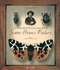 Couverture du livre Les Incroyables Histoires naturelles de Jean - Jean Henri Fabre