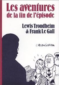 Lewis Trondheim - Frank Le Gall - Les aventures de la fin de l'épisode