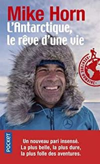 Mike Horn - L'Antarctique, le rêve d'une vie