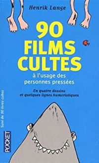 Henrik Lange - Thomas Wengelewski - 90 films cultes à l'usage des personnes pressées