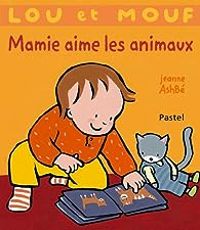 Jeanne Ashbe - Lou et Mouf : Mamie aime les animaux