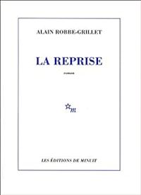 Alain Robbe Grillet - La Reprise