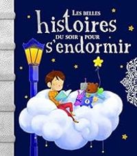 Charlotte Grossetete - Sophie De Mullenheim - Les belles histoires du soir pour s'endormir