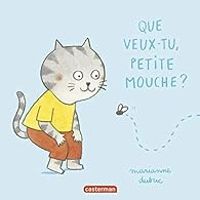 Marianne Dubuc - Que veux-tu petite mouche ?