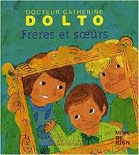 Couverture du livre Frères et soeurs - Catherine Dolto Tolitch - Colline Faure Poiree