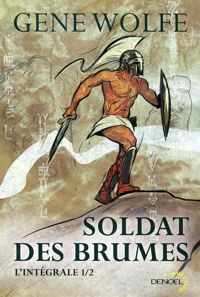 Gene Wolfe - Philippe Gady(Illustrations) - Soldat des brumes (Tome 1): L'intégrale