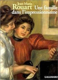 Jean Marie Rouart - Une famille dans l'impressionnisme