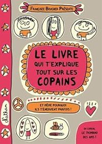 Francoize Boucher - Le livre qui t'explique tout sur les copains