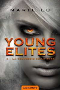 Marie Lu - La Confrérie de la Rose: Young Elites T2