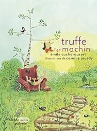 Couverture du livre Truffe et Machin - Camille Jourdy - Mile Cucherousset