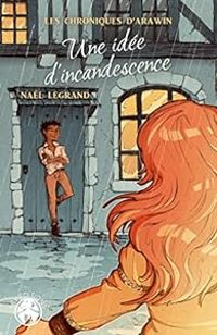 Couverture du livre Les Chroniques d'Arawin : Une idée d'incandescence - Nal Legrand