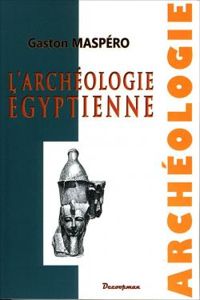 Couverture du livre L'Archéologie Égyptienne - Gaston Maspero