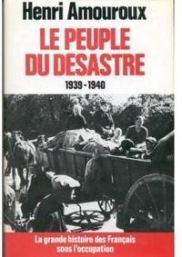 Henri Amouroux - Le Peuple du désastre