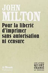 John Milton - Pour la liberté de la presse sans autorisation ni censure(bilingue)