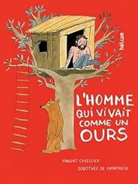 Vincent Cuvellier - Dorothee De Monfreid - L'homme qui vivait comme un ours