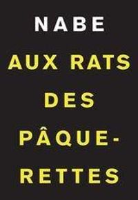 Marc Douard Nabe - Aux rats des pâquerettes