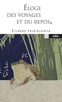 Elisabeth Foch - Eloge des voyages et du repos