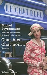 Michel Peyramaure - Jean Louis Lorenzi - Beatrice Rubinstein - Chat bleu... Chat noir...