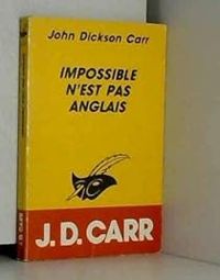 John Dickson Carr - Impossible n'est pas anglais