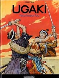 Robert Gigi - Ugaki : L'Escrimeur fou