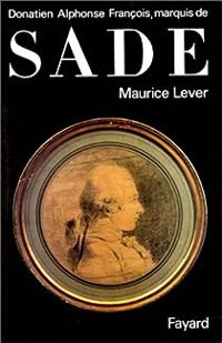 Maurice Lever - Donatien Alphonse François, Marquis de Sade