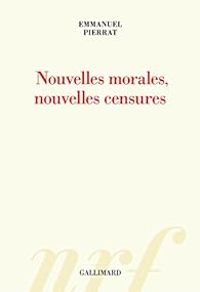 Couverture du livre Nouvelles morales, nouvelles censures - Emmanuel Pierrat