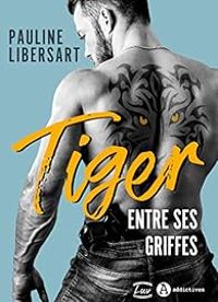 Pauline Libersart - Tiger : Entre ses griffes