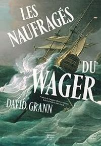 David Grann - Les Naufragés du Wager