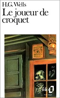 Hg Wells - Le joueur de croquet