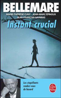 Couverture du livre Instant crucial - Marie Therese Cuny - Pierre Bellemare - Jean Francois Nahmias - Jean Marc Pinoux - Gatane Barben