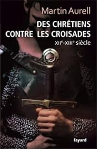 Couverture du livre Des Chrétiens contre les croisades - Martin Aurell