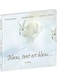 Couverture du livre Blanc, tout est blanc... - Geraldine Elschner - Viviane Lamarque - Sonia Maria Luce Possentini