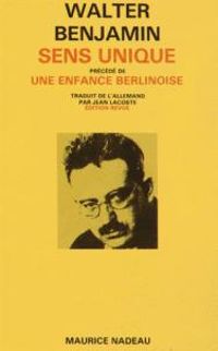 Walter Benjamin - Sens unique (précédé de) Une enfance berlinoise (suivi de) Paysages urbains