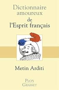 Metin Arditi - Dictionnaire amoureux de l'esprit français