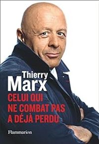 Thierry Marx - Celui qui ne combat pas a déjà perdu