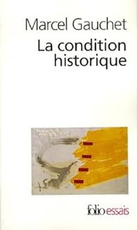 Couverture du livre La condition historique - Marcel Gauchet - Sylvain Piron - Francois Azouvi