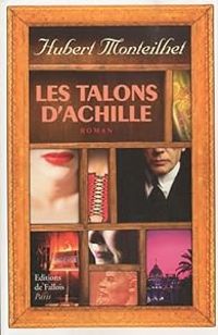 Hubert Monteilhet - Les talons d'Achille