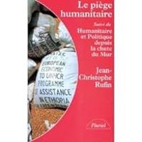 Jean Christophe Rufin - Le piège humanitaire 