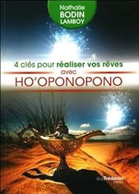 Nathalie Bodin Lamboy - 4 clés pour réaliser vos rêves avec Ho'oponopono