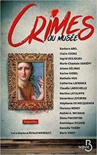 Barbara Abel - Catherine Lafrance - Ingrid Desjours - Genevieve Lefebvre - Martine Latulippe - Stephanie De Mecquenem - Claire Cooke - Nathalie Hug - Elena Piacentini - Florence Meney - Karine Giebel - Claudia Larochelle - Marie Chantale Gariepy - Daniell - Crimes au musée