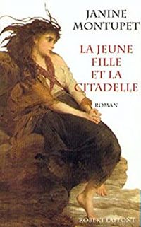 Couverture du livre La jeune fille et la citadelle - Janine Montupet