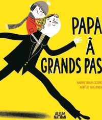 Nadine Brun-cosme - Aurélie Guillerey(Illustrations) - Papa à grands pas ! - Album dès 3 ans