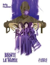 Couverture du livre Anne, Emily & Charlotte Brontë contre la Momie - Nelly Chadour